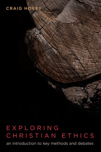 Exploring Christian Ethics An Introduction to Key Methods and Debates