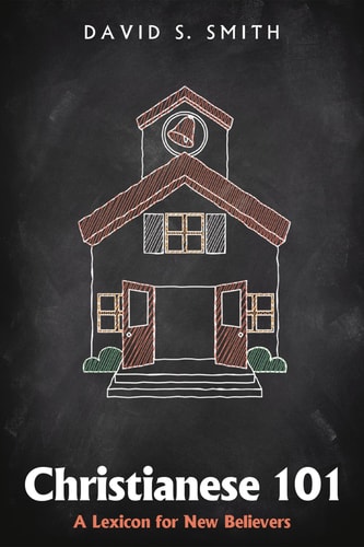 Christianese 101 A Lexicon for New Believers