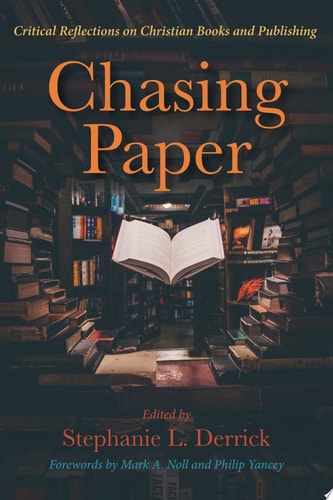 Chasing Paper Critical Reflections on Christian Books and Publishing