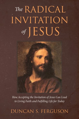 The Radical Invitation of Jesus How Accepting the Invitation of Jesus Can Lead to Living Faith and Fulfilling Life for Today