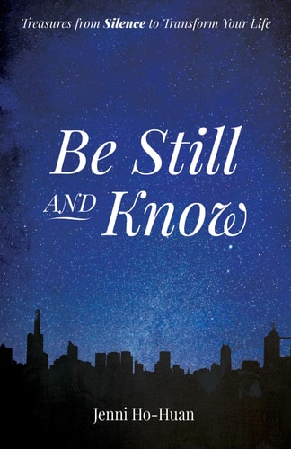 Be Still and Know Treasures from Silence to Transform Your Life