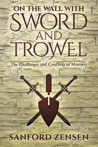 On the Wall with Sword and Trowel The Challenges and Conflicts of Ministry