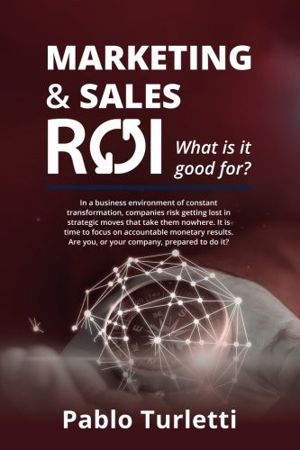 Marketing and Sales ROI What Is It Good For?