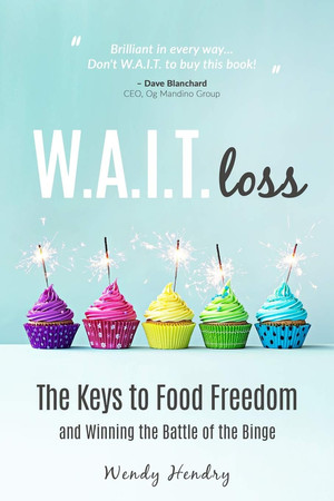 W. A. I. T. Loss The Keys to Food Freedom and Winning the Battle of the Binge