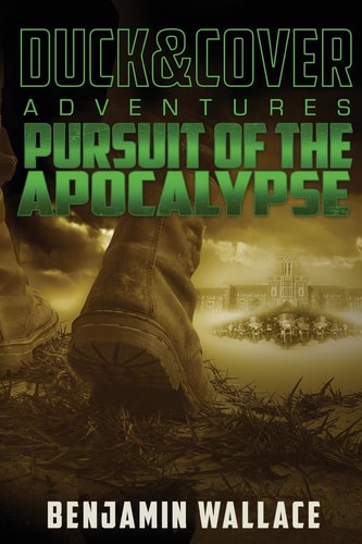 Pursuit of the Apocalypse A Duck & Cover Adventure