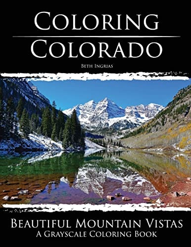 Coloring Colorado: Beautiful Mountain Vistas A Grayscale Coloring Book