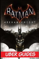 Batman Arkham Knight Guide and Game Walkthrough
