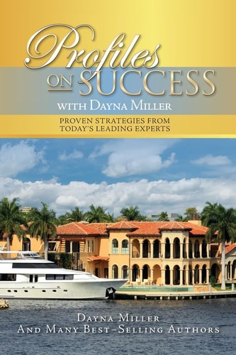 Profiles on Success with Dayna Miller Proven Strategies from Today's Leading Experts