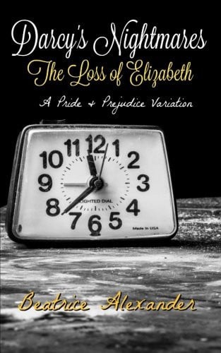 Darcy's Nightmares: The Loss of Elizabeth (A Pride and Prejudice Variation)
