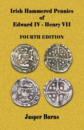 Irish Hammered Pennies of Edward IV - Henry VII, Fourth Edition