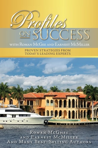 Profiles on Success with Roman McGhee and Earnest McMiller Proven Strategies from Today's Leading Experts