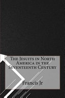 The Jesuits in North America in the Seventeenth Century