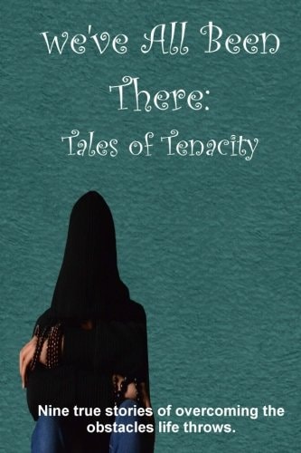 We've All Been There Tales of Tenacity