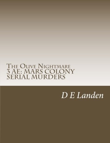 The Olive Nightmare 3 AE: MARS COLONY SERIAL MURDERS AUTHOR's EDITION: ISP/Screenplay Version