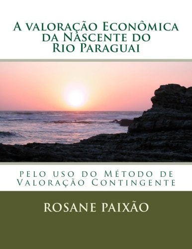 A Valoração Econômica Da Nascente Do Rio Paraguai Pelo Uso Do Método de Valoração Contingente