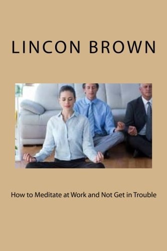 How to Meditate at Work and Not Get in Trouble