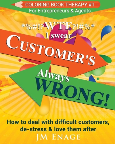 WTF I Swear - Customer's Always Wrong! How to Deal with Difficult Customers, De-Stress and Love Them After