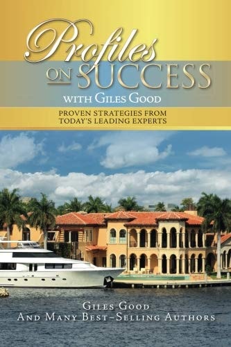 Profiles on Success with Giles Good Proven Strategies from Today's Leading Experts