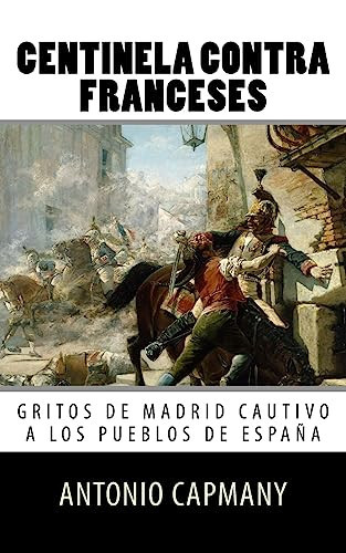 Centinela Contra Franceses Gritos de Madrid Cautivo a Los Pueblos de Espana
