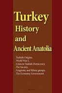 Turkey History and Ancient Anatolia Turkish Origins, World War I, Crisis in Turkish Democracy, the Society, Linguistic and Ethnic Groups, The Economy, Government