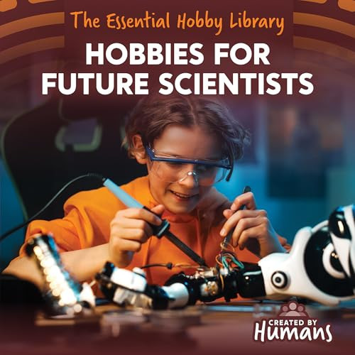 Hobbies for Future Scientists (The Essential Hobby Library)