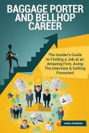 Baggage Porter and Bellhop Career (Special Edition) The Insider's Guide to Finding a Job at an Amazing Firm, Acing the Interview and Getting Promoted