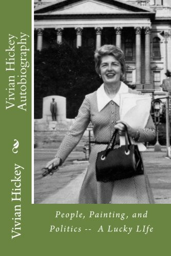 Vivian Hickey Autobiography People, Painting, and Politics -- a Lucky LIfe