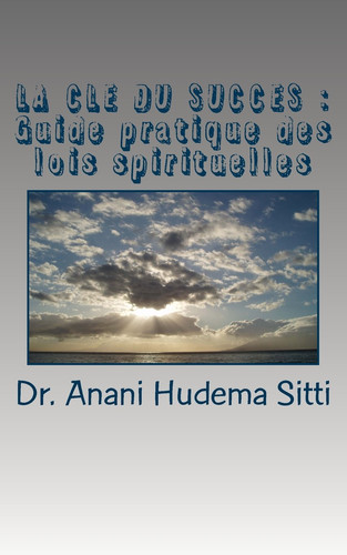La Cle Du Succes Guide Pratique Des Lois Spirituelles