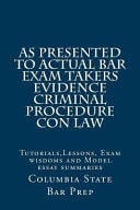 As Presented to Actual Bar Exam Takers Evidence Criminal Procedure Con Law Tutorials, Lessons, Exam Wisdoms and Model Essay Summaries