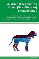Austrian Black and Tan Hound (Brandlbracke) Training Guide Austrian Black and Tan Hound Training Book Features Austrian Black and Tan Hound Housetraining, Obedience Training, Agility Training, Behavioral Training, Tricks and More