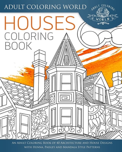 Houses Coloring Book An Adult Coloring Book of 40 Architecture and House Designs with Henna, Paisley and Mandala Style Patterns