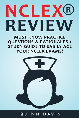 NCLEX Review Must Know Practice Questions & Rationales + Study Guide to Easily
