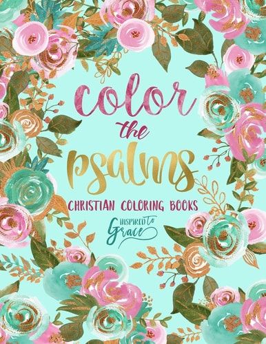 Color the Psalms: A Unique White and Black Background Bible Verse Adult Coloring Book Featuring Large Print Hand Lettering Christian Scripture with Calligraphy, Cute Patterns, Geometric Designs, Doodle Hearts, Angels, Birds, Fish, and Trees