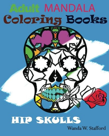 Hip Skulls:Adults Coloring Book Mandala Inspire Creativity, Reduce Stress, and Bring Balance