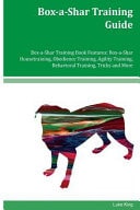 Box-a-Shar Training Guide Box-a-Shar Training Book Features Box-a-Shar Housetraining, Obedience Training, Agility Training, Behavioral Training, Tricks and More
