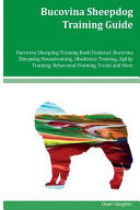 Bucovina Sheepdog Training Guide Bucovina Sheepdog Training Book Features Bucovina Sheepdog Housetraining, Obedience Training, Agility Training, Behavioral Training, Tricks and More