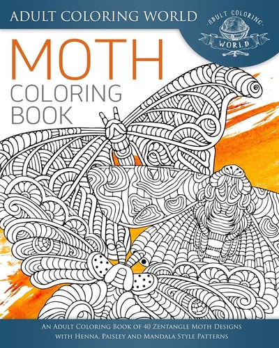 Moth Coloring Book An Adult Coloring Book of 40 Zentangle Moth Designs with Henna, Paisley and Mandala Style Patterns