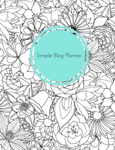 The Simple Blog Planner A Simple Yet Elegant Blog Planner to Keep Your Blog Organized