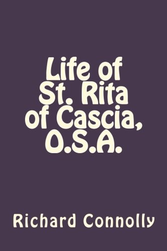 Life of St. Rita of Cascia, O. S. A.