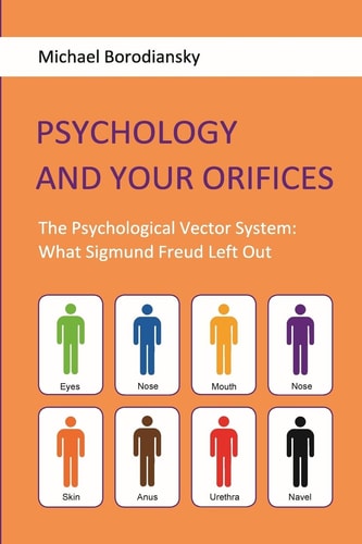 Psychology and Your Orifices The Psychological Vector System: What Sigmund Freud Left Out