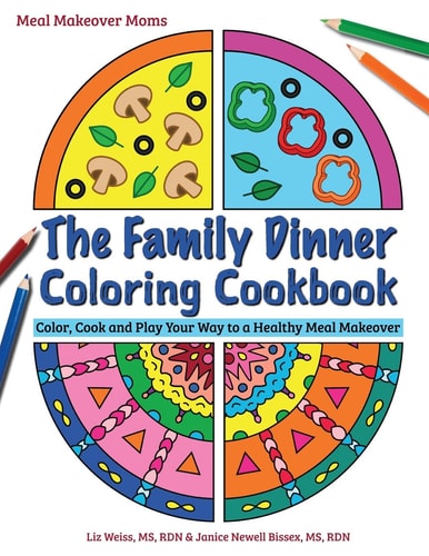 The Family Dinner Coloring Cookbook Color, Cook and Play Your Way to a Healthy Meal Makeover