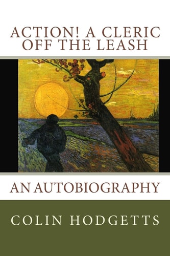 Action! a Cleric Off the Leash An Autobiography