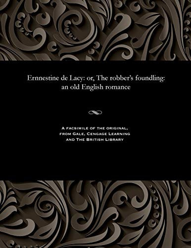Ernnestine de Lacy: or, The robber's foundling: an old English romance