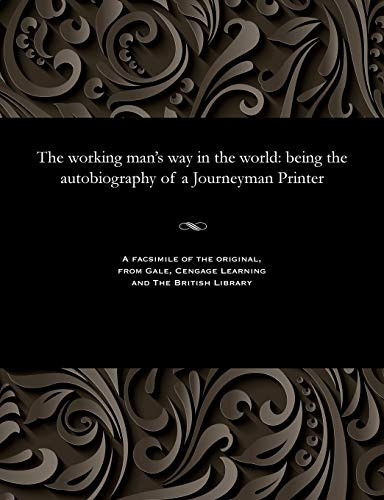 The working man's way in the world: being the autobiography of a Journeyman Printer