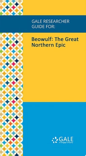 Gale Researcher Guide for: Beowulf: The Great Northern Epic