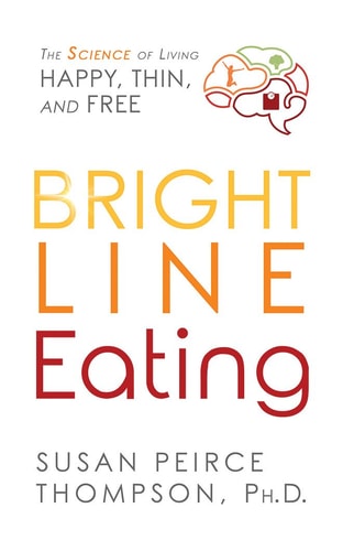 Bright Line Eating: The Science of Living Happy, Thin & Free