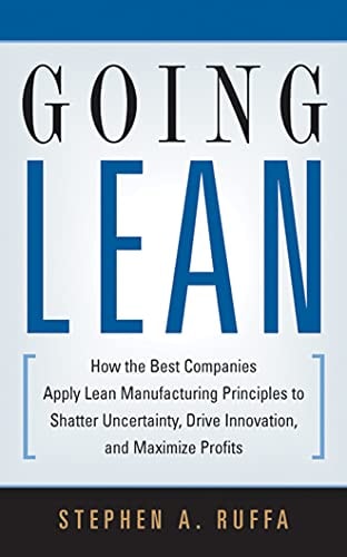 Going Lean: How the Best Companies Apply Lean Manufacturing Principles to Shatter Uncertainty, Drive Innovation, and Maximize Profits