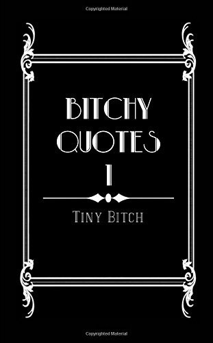Bitchy Quotes A Book of Bitchy Quotes for Those with a Subversive and Irreverent Sense of Humor