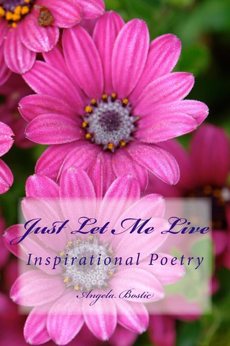 Just Let Me Live Inspirational Poetry
