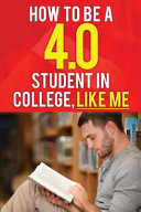 How to Be a 4.0 Student in College, Like Me How to Be a Straight-A Student Without Working Much Harder. How to Be Successful in College. How to Get Good Grades in College and Have Success.